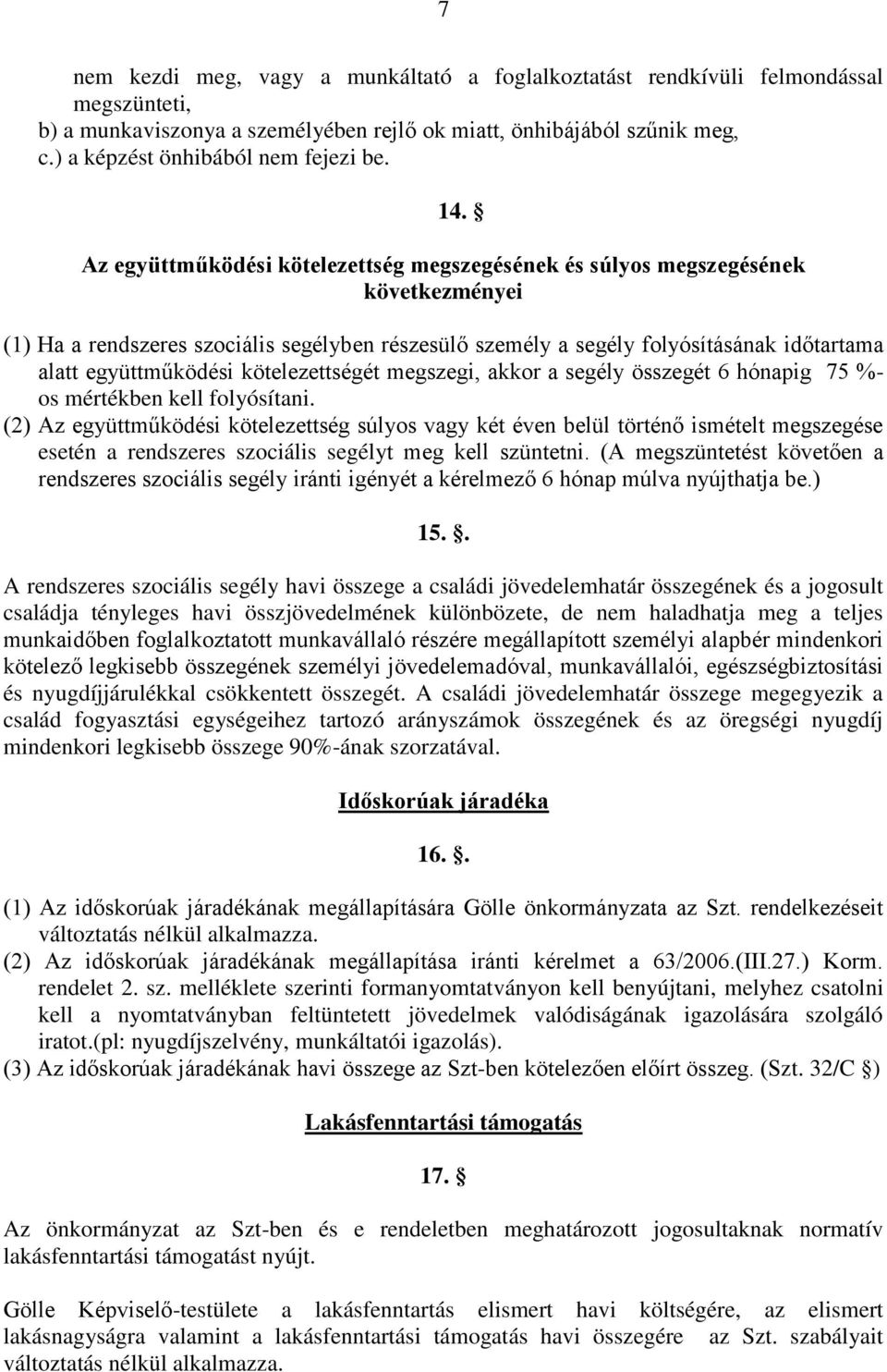 Az együttműködési kötelezettség megszegésének és súlyos megszegésének következményei (1) Ha a rendszeres szociális segélyben részesülő személy a segély folyósításának időtartama alatt együttműködési