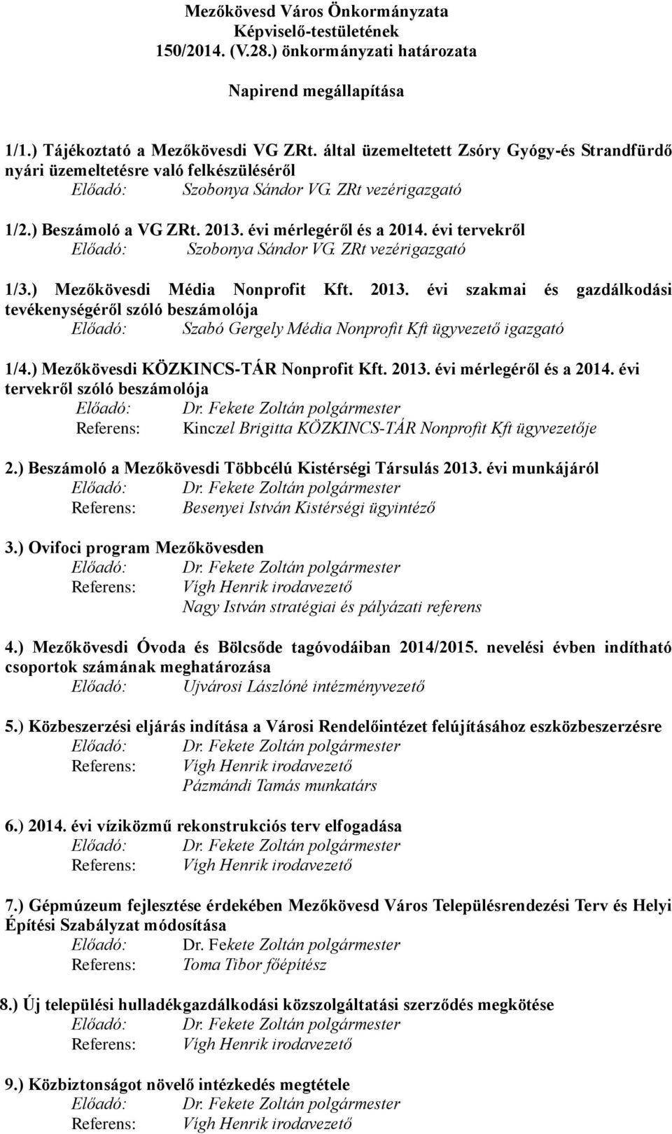 évi tervekről Előadó: Szobonya Sándor VG. ZRt vezérigazgató 1/3.) Mezőkövesdi Média Nonprofit Kft. 2013.