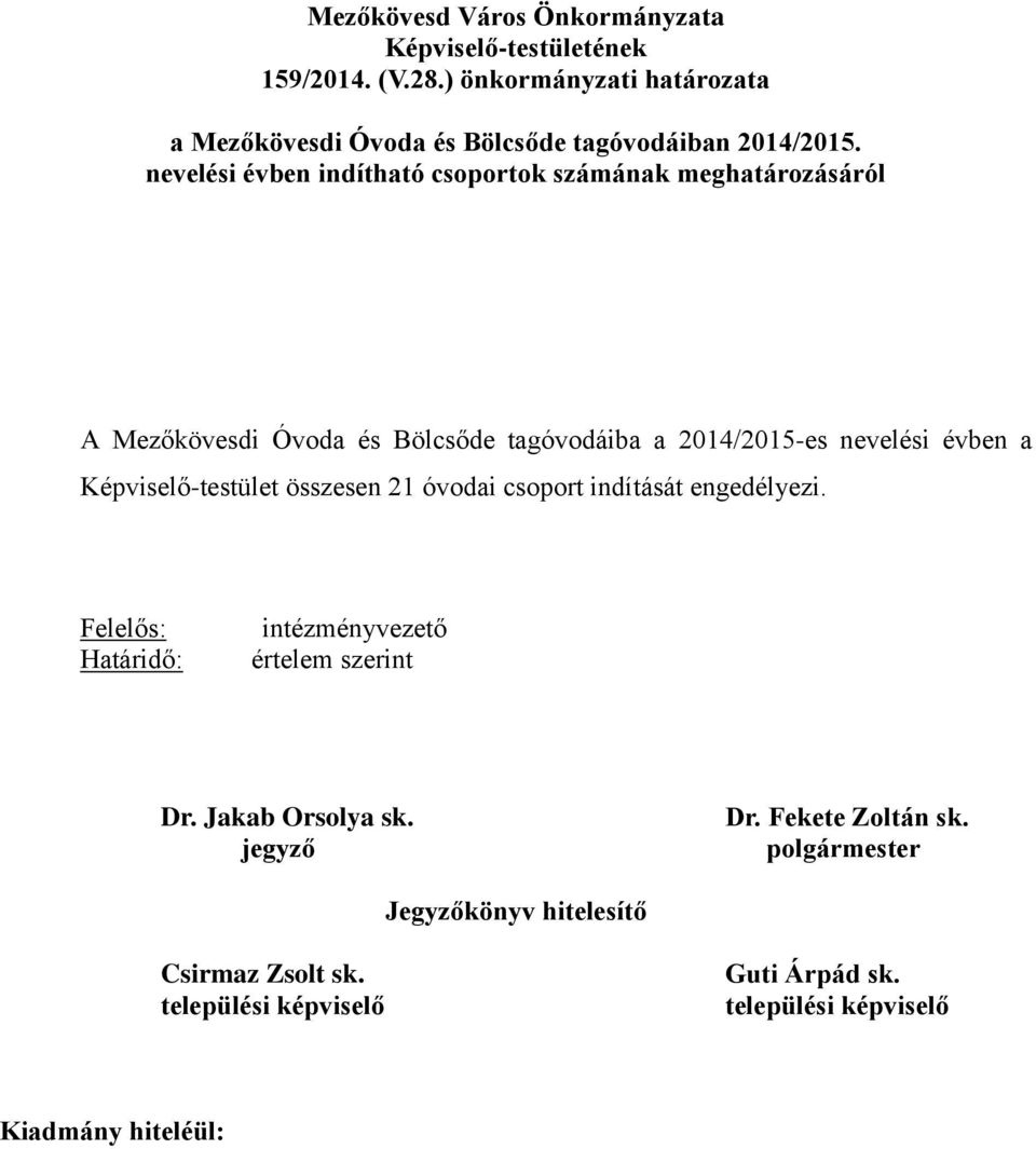 nevelési évben indítható csoportok számának meghatározásáról A Mezőkövesdi Óvoda és Bölcsőde tagóvodáiba a 2014/2015-es nevelési évben a