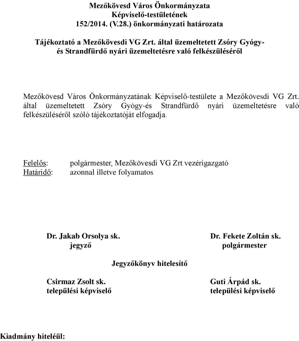 által üzemeltetett Zsóry Gyógy-és Strandfürdő nyári üzemeltetésre való felkészüléséről szóló tájékoztatóját elfogadja.