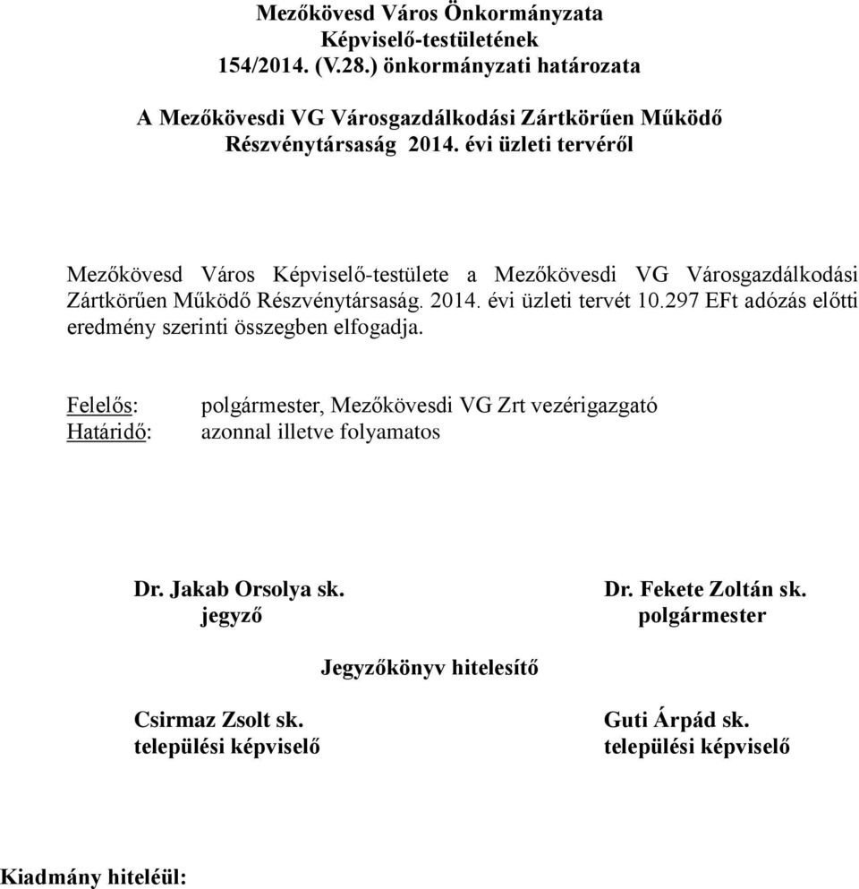 évi üzleti tervéről Mezőkövesd Város Képviselő-testülete a Mezőkövesdi VG Városgazdálkodási Zártkörűen Működő Részvénytársaság. 2014. évi üzleti tervét 10.