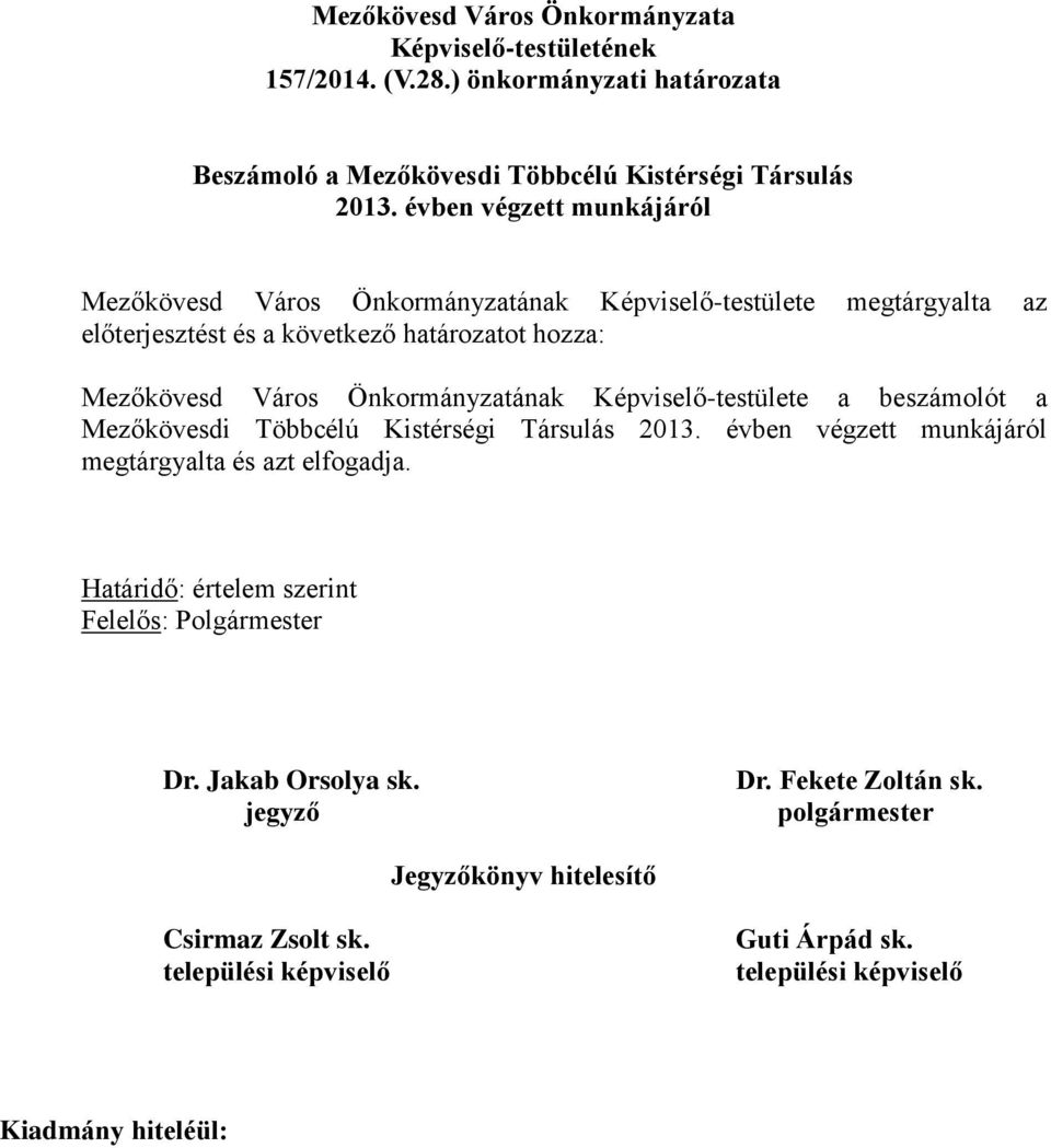 Önkormányzatának Képviselő-testülete a beszámolót a Mezőkövesdi Többcélú Kistérségi Társulás 2013. évben végzett munkájáról megtárgyalta és azt elfogadja.