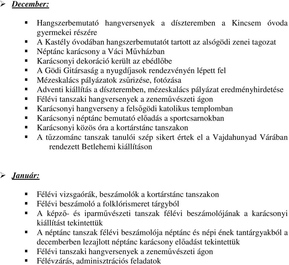 eredményhirdetése Félévi tanszaki hangversenyek a zenemővészeti ágon Karácsonyi hangverseny a felsıgödi katolikus templomban Karácsonyi néptánc bemutató elıadás a sportcsarnokban Karácsonyi közös óra