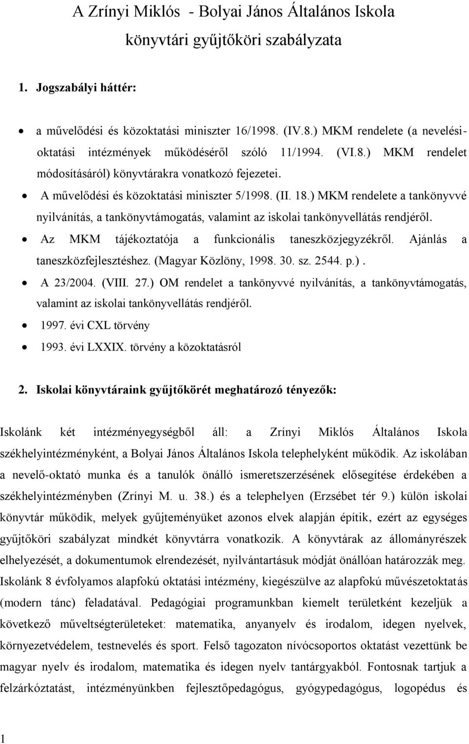 (II. 18.) MKM rendelete a tankönyvvé nyilvánítás, a tankönyvtámogatás, valamint az iskolai tankönyvellátás rendjéről. Az MKM tájékoztatója a funkcionális taneszközjegyzékről.