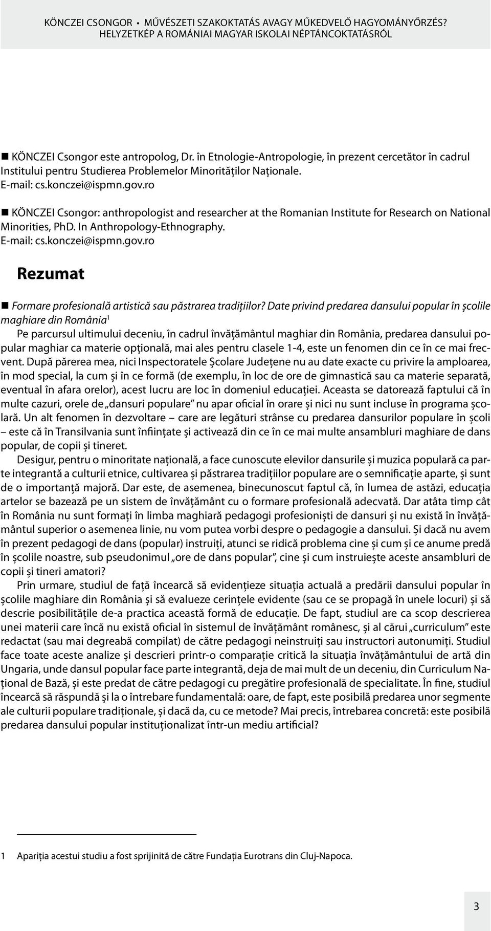 ro KÖNCZEI Csongor: anthropologist and researcher at the Romanian Institute for Research on National Minorities, PhD. In Anthropology-Ethnography. E-mail: cs.konczei@ispmn.gov.