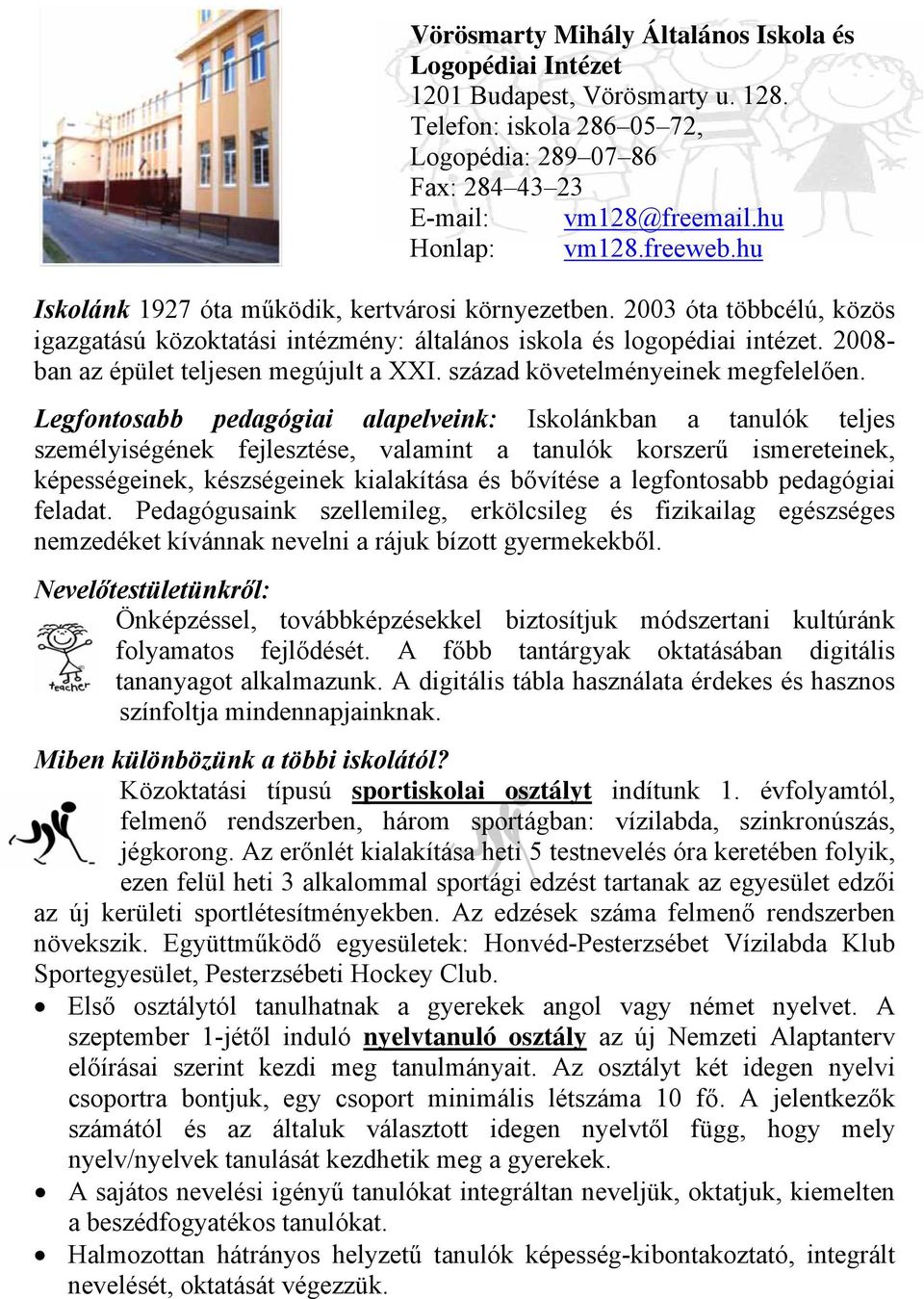 2008- ban az épület teljesen megújult a XXI. század követelményeinek megfelelően.