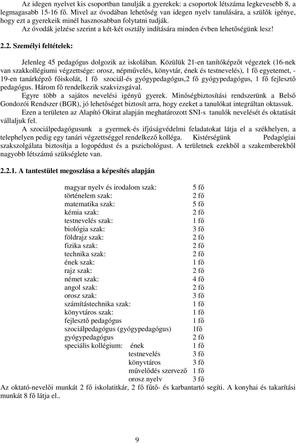 Az óvodák jelzése szerint a két-két osztály indítására minden évben lehetségünk lesz! 2.2. Személyi feltételek: Jelenleg 45 pedagógus dolgozik az iskolában.