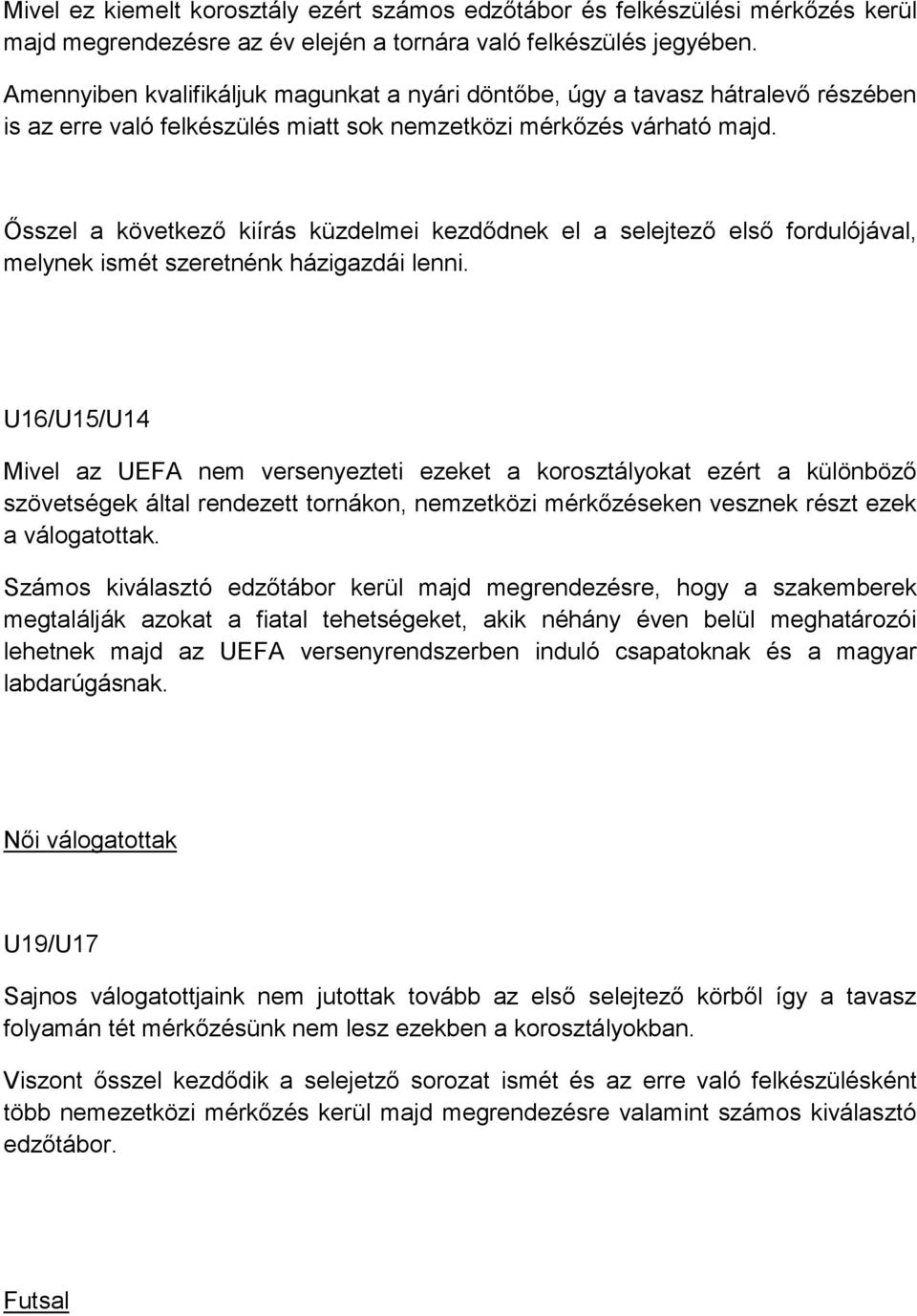 Ősszel a következő kiírás küzdelmei kezdődnek el a selejtező első fordulójával, melynek ismét szeretnénk házigazdái lenni.