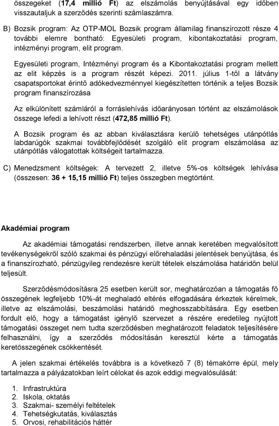 Egyesületi program, Intézményi program és a Kibontakoztatási program mellett az elit képzés is a program részét képezi. 2011.