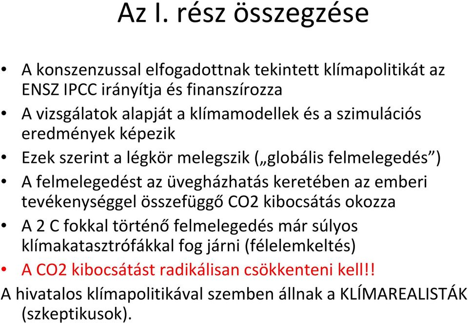 keretében az emberi tevékenységgel összefüggő CO2 kibocsátás okozza A 2 C fokkal történő felmelegedés már súlyos klímakatasztrófákkal fog