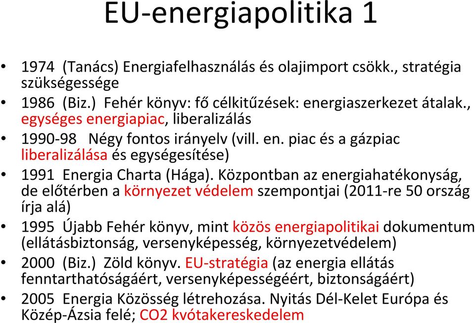 Központban az energiahatékonyság, de előtérben a környezet védelem szempontjai (2011 re 50 ország írja alá) 1995 Újabb Fehér könyv, mint közös energiapolitikai dokumentum (ellátásbiztonság,