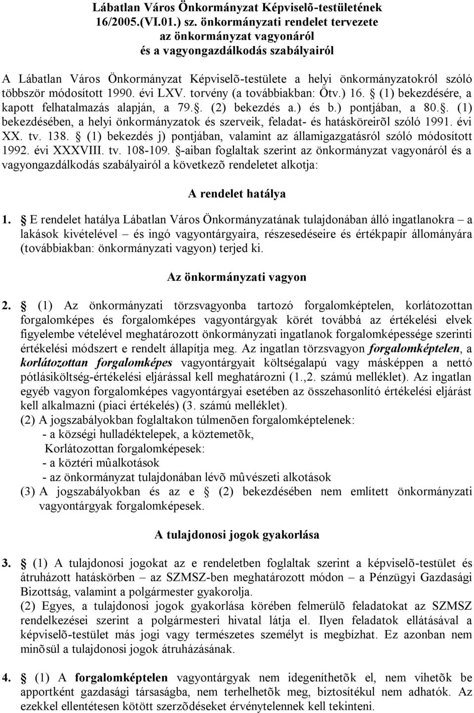 1990. évi LXV. torvény (a továbbiakban: Ötv.) 16. (1) bekezdésére, a kapott felhatalmazás alapján, a 79.. (2) bekezdés a.) és b.) pontjában, a 80.