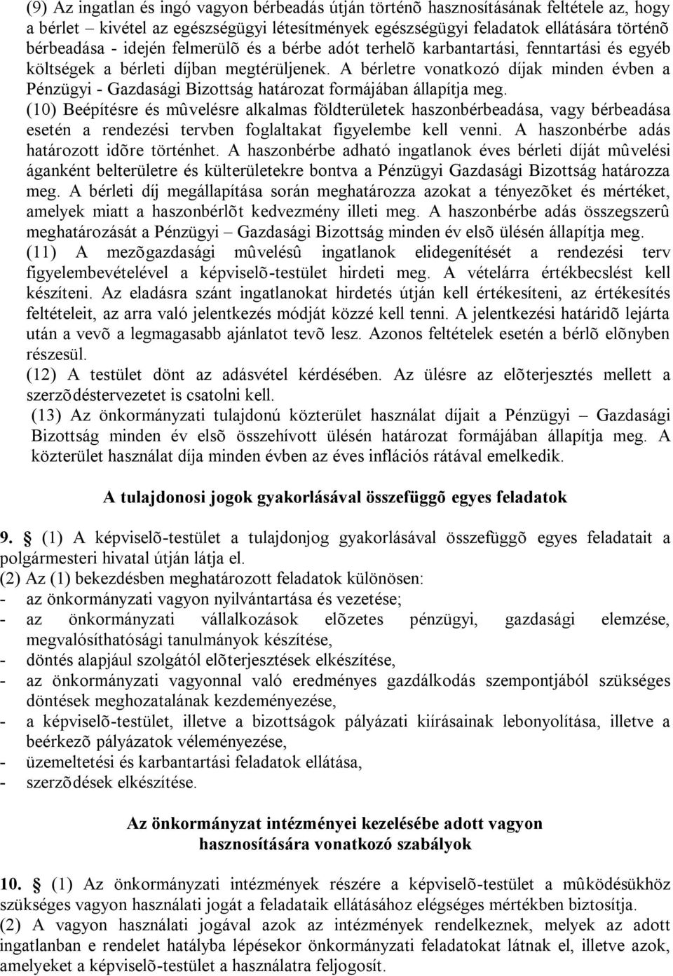 A bérletre vonatkozó díjak minden évben a Pénzügyi - Gazdasági Bizottság határozat formájában állapítja meg.