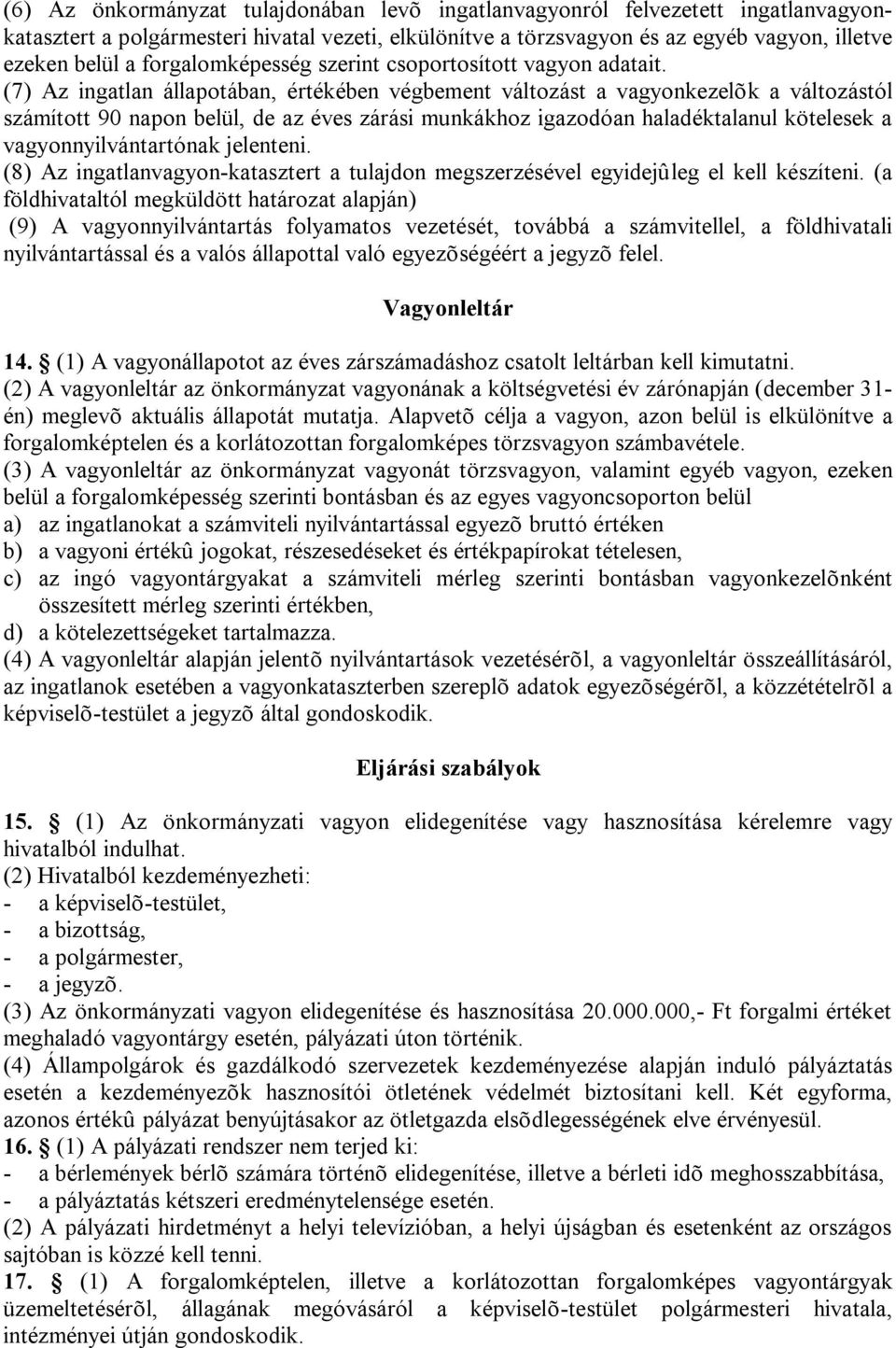 (7) Az ingatlan állapotában, értékében végbement változást a vagyonkezelõk a változástól számított 90 napon belül, de az éves zárási munkákhoz igazodóan haladéktalanul kötelesek a