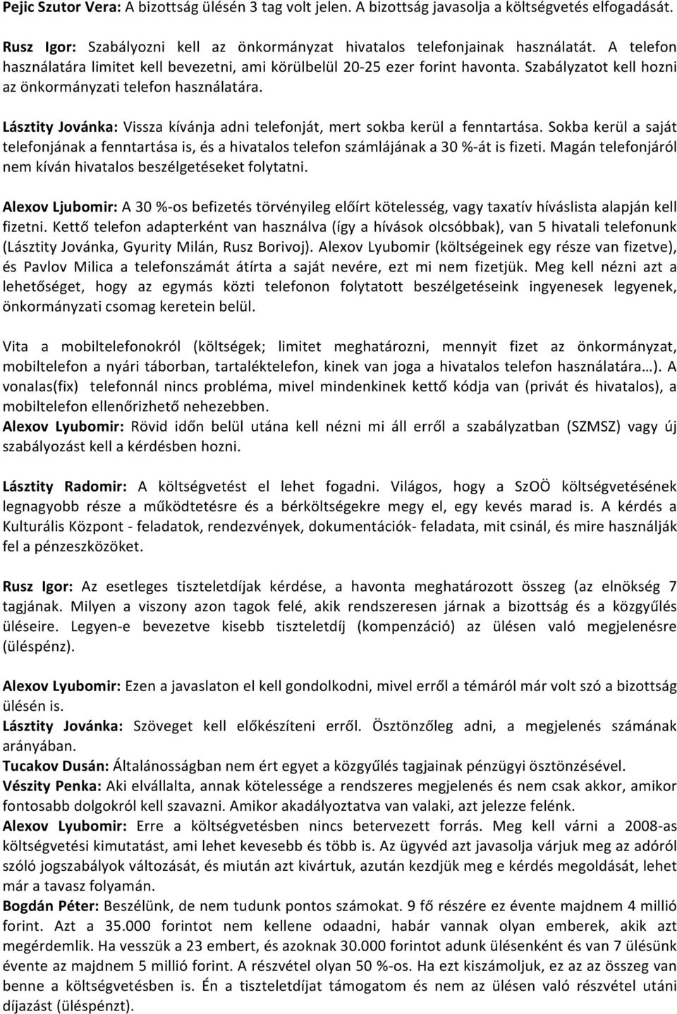 Lásztity Jovánka: Vissza kívánja adni telefonját, mert sokba kerül a fenntartása. Sokba kerül a saját telefonjának a fenntartása is, és a hivatalos telefon számlájának a 30 %- át is fizeti.