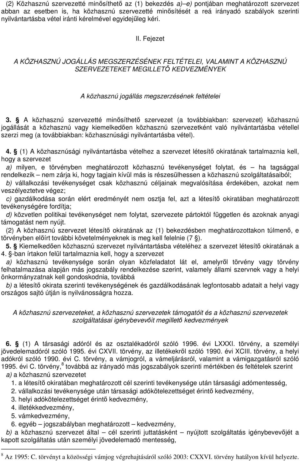 Fejezet A KÖZHASZNÚ JOGÁLLÁS MEGSZERZÉSÉNEK FELTÉTELEI, VALAMINT A KÖZHASZNÚ SZERVEZETEKET MEGILLET KEDVEZMÉNYEK A közhasznú jogállás megszerzésének feltételei 3.