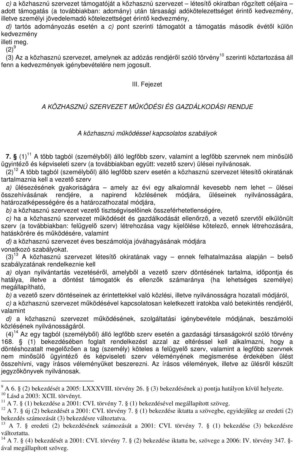 (2) 9 (3) Az a közhasznú szervezet, amelynek az adózás rendjérl szóló törvény 10 szerinti köztartozása áll fenn a kedvezmények igénybevételére nem jogosult. III.