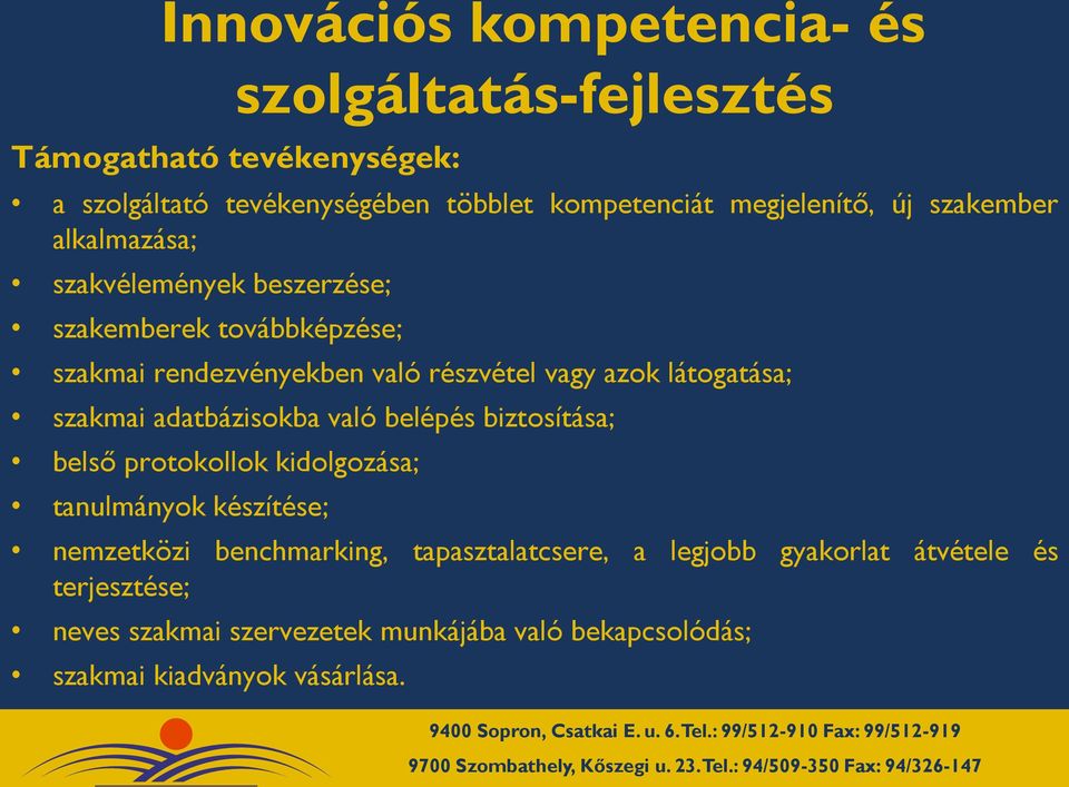 azok látogatása; szakmai adatbázisokba való belépés biztosítása; belső protokollok kidolgozása; tanulmányok készítése; nemzetközi