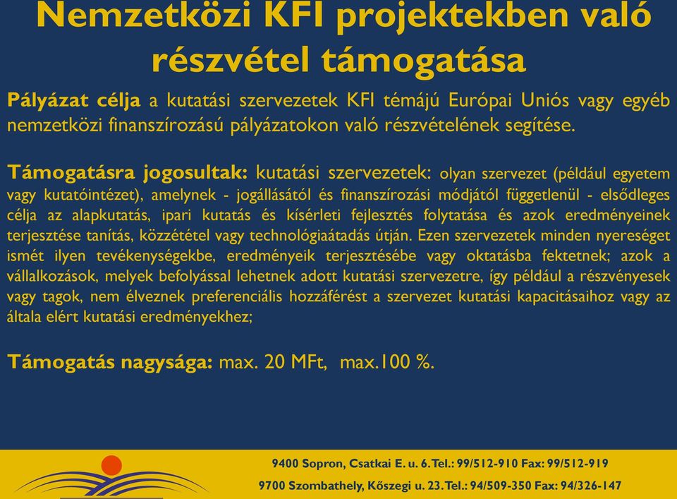 ipari kutatás és kísérleti fejlesztés folytatása és azok eredményeinek terjesztése tanítás, közzététel vagy technológiaátadás útján.