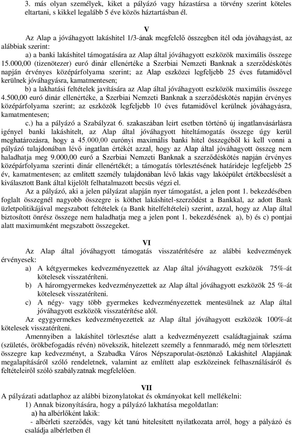 000,00 (tizenötezer) euró dinár ellenértéke a Szerbiai Nemzeti Banknak a szerződéskötés napján érvényes középárfolyama szerint; az Alap eszközei legfeljebb 25 éves futamidővel kerülnek jóváhagyásra,