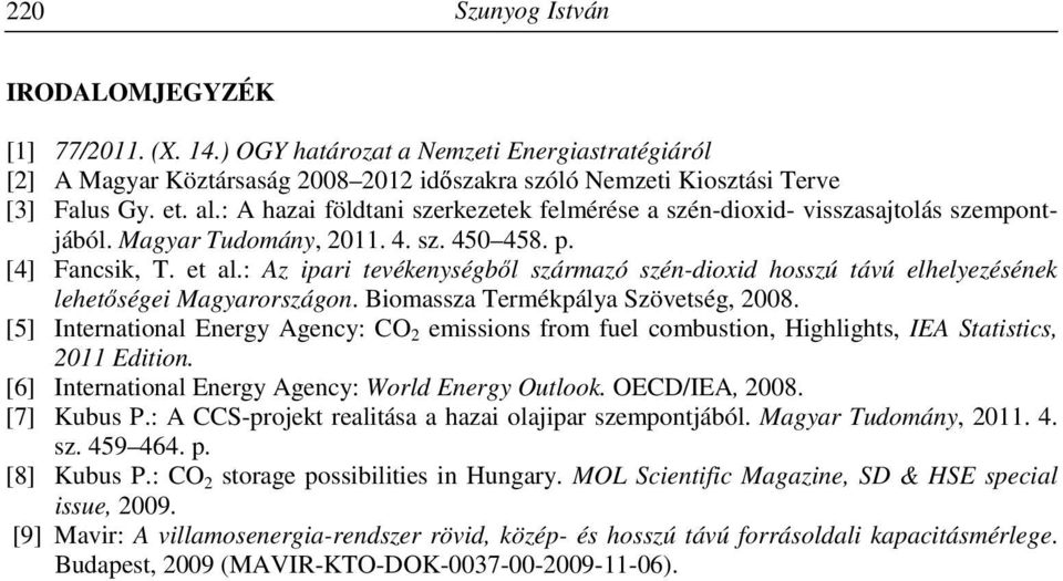 : Az ipari tevékenységből származó szén-dioxid hosszú távú elhelyezésének lehetőségei Magyarországon. Biomassza Termékpálya Szövetség, 2008.