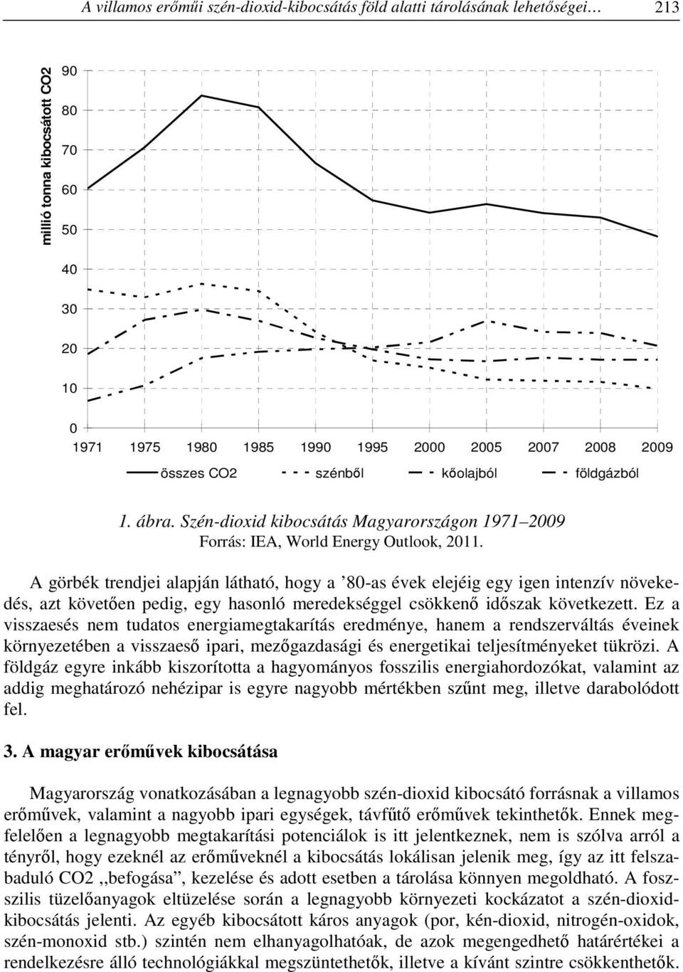 A görbék trendjei alapján látható, hogy a 80-as évek elejéig egy igen intenzív növekedés, azt követően pedig, egy hasonló meredekséggel csökkenő időszak következett.