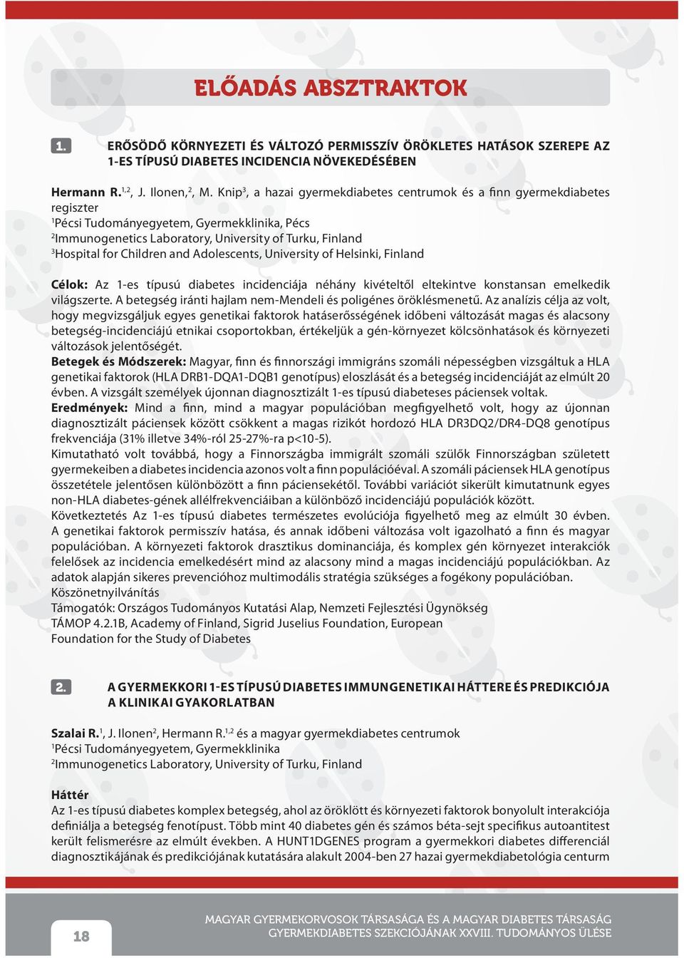 Children and Adolescents, University of Helsinki, Finland Célok: Az -es típusú diabetes incidenciája néhány kivételtől eltekintve konstansan emelkedik világszerte.