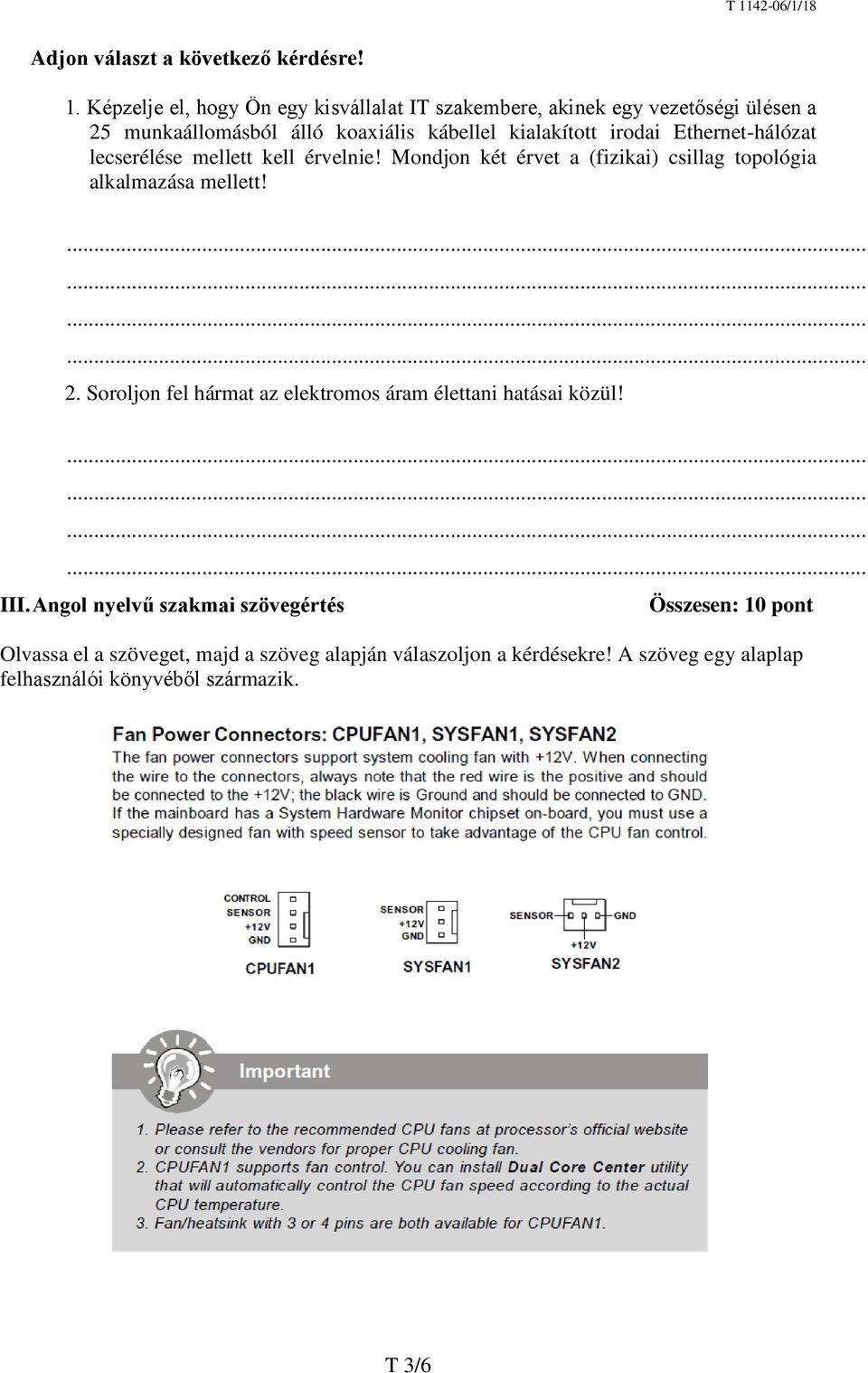 irodai Ethernet-hálózat lecserélése mellett kell érvelnie! Mondjon két érvet a (fizikai) csillag topológia alkalmazása mellett! 2.