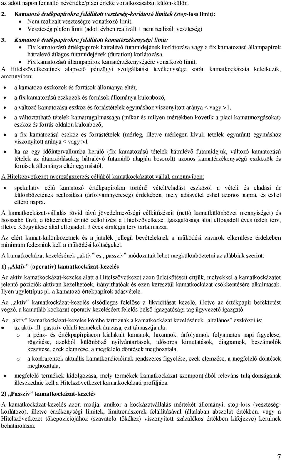 Kamatzó értékpapírkra felállíttt kamatérzékenységi limit: Fix kamatzású értékpapírk hátralévő futamidejének krlátzása vagy a fix kamatzású állampapírk hátralévő átlags futamidejének (duratin)