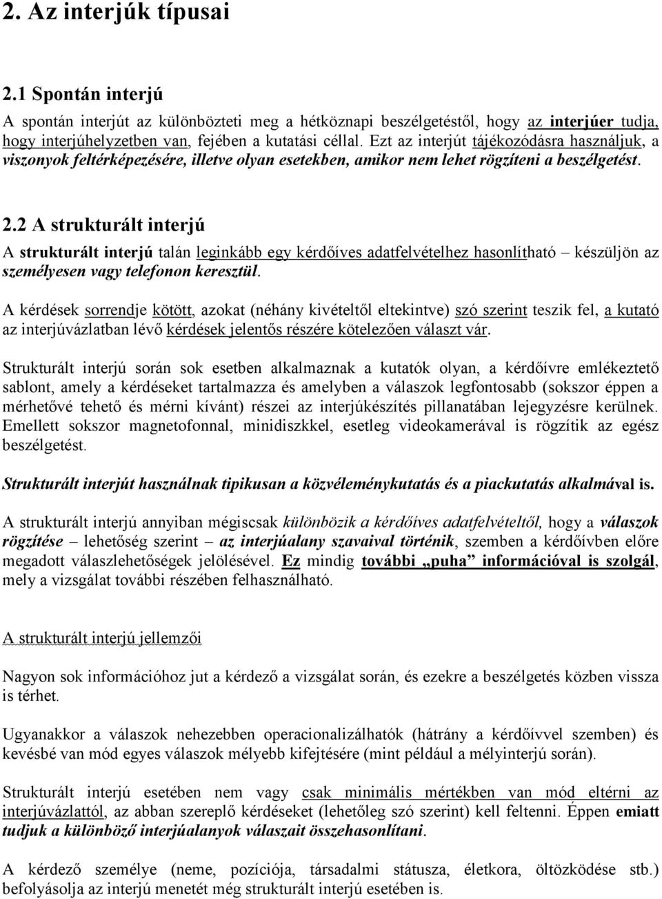 2 A strukturált interjú A strukturált interjú talán leginkább egy kérdőíves adatfelvételhez hasonlítható készüljön az személyesen vagy telefonon keresztül.