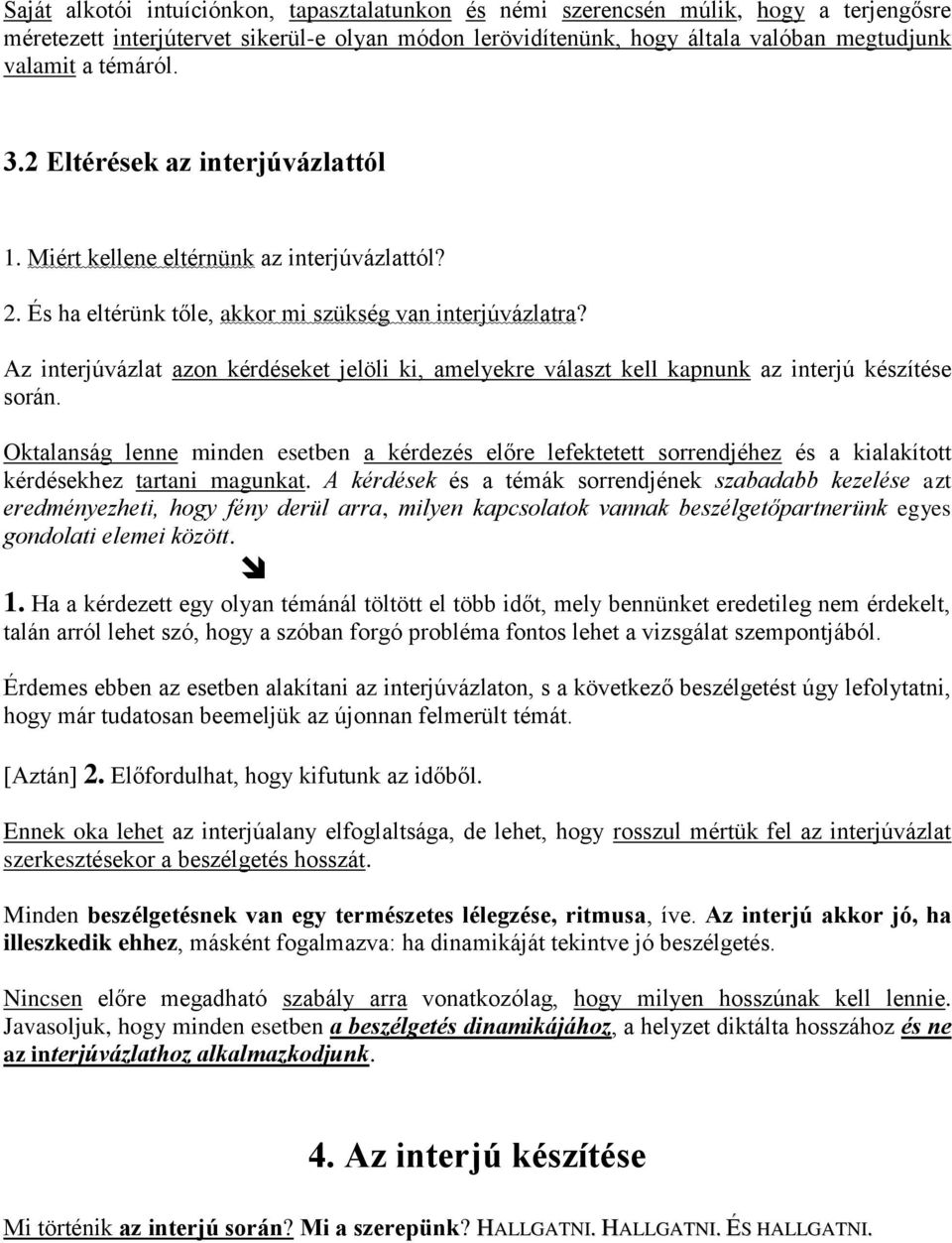 Az interjúvázlat azon kérdéseket jelöli ki, amelyekre választ kell kapnunk az interjú készítése során.