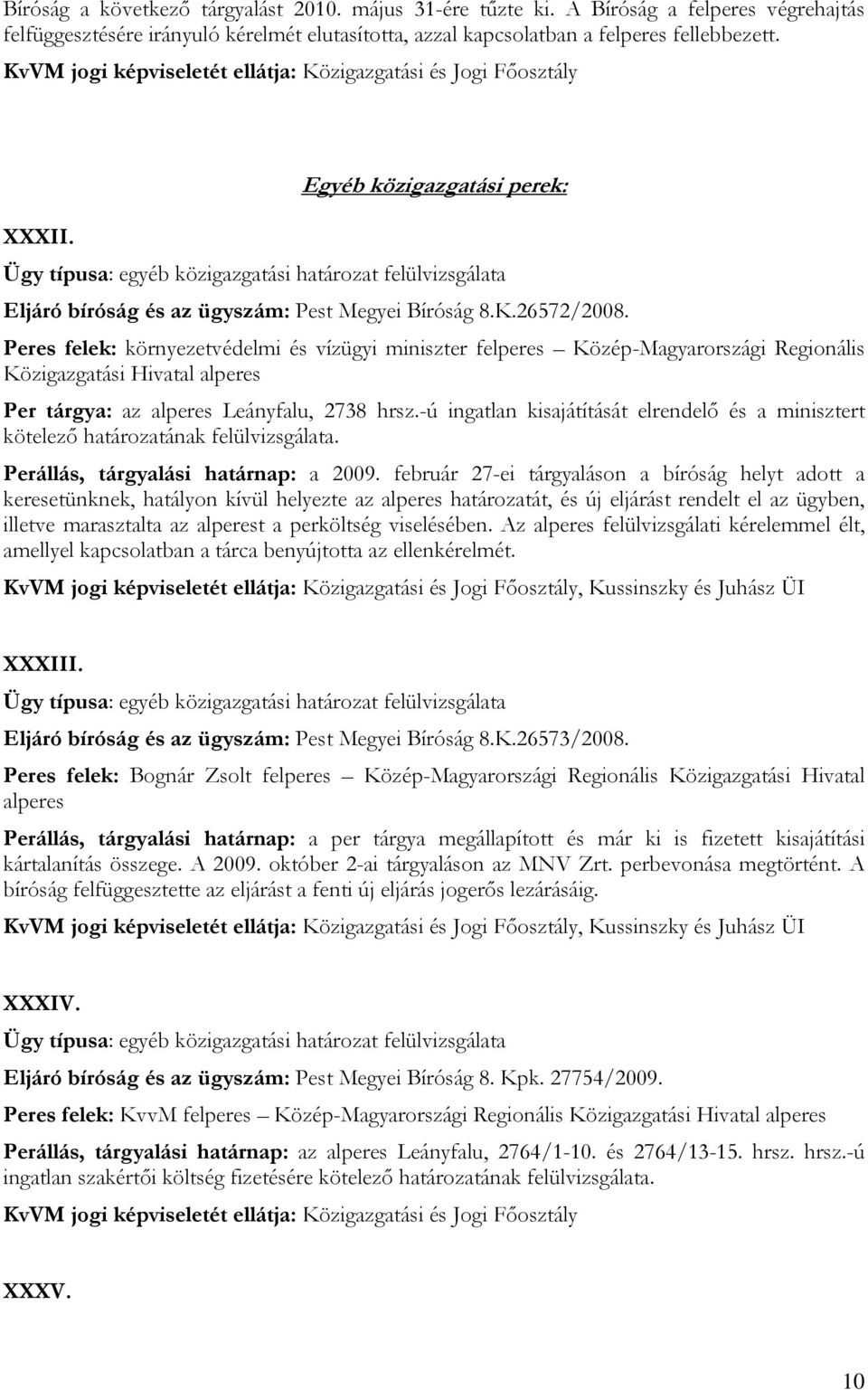 Peres felek: környezetvédelmi és vízügyi miniszter felperes Közép-Magyarországi Regionális Közigazgatási Hivatal alperes Per tárgya: az alperes Leányfalu, 2738 hrsz.