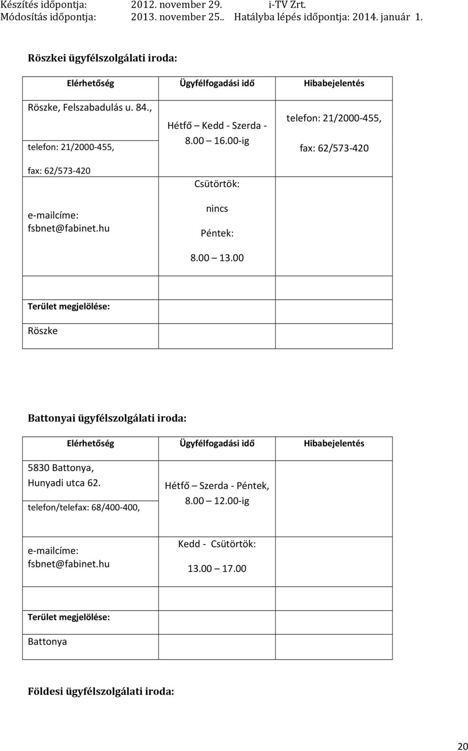 00-ig Csütörtök: nincs Péntek: 8.00 13.