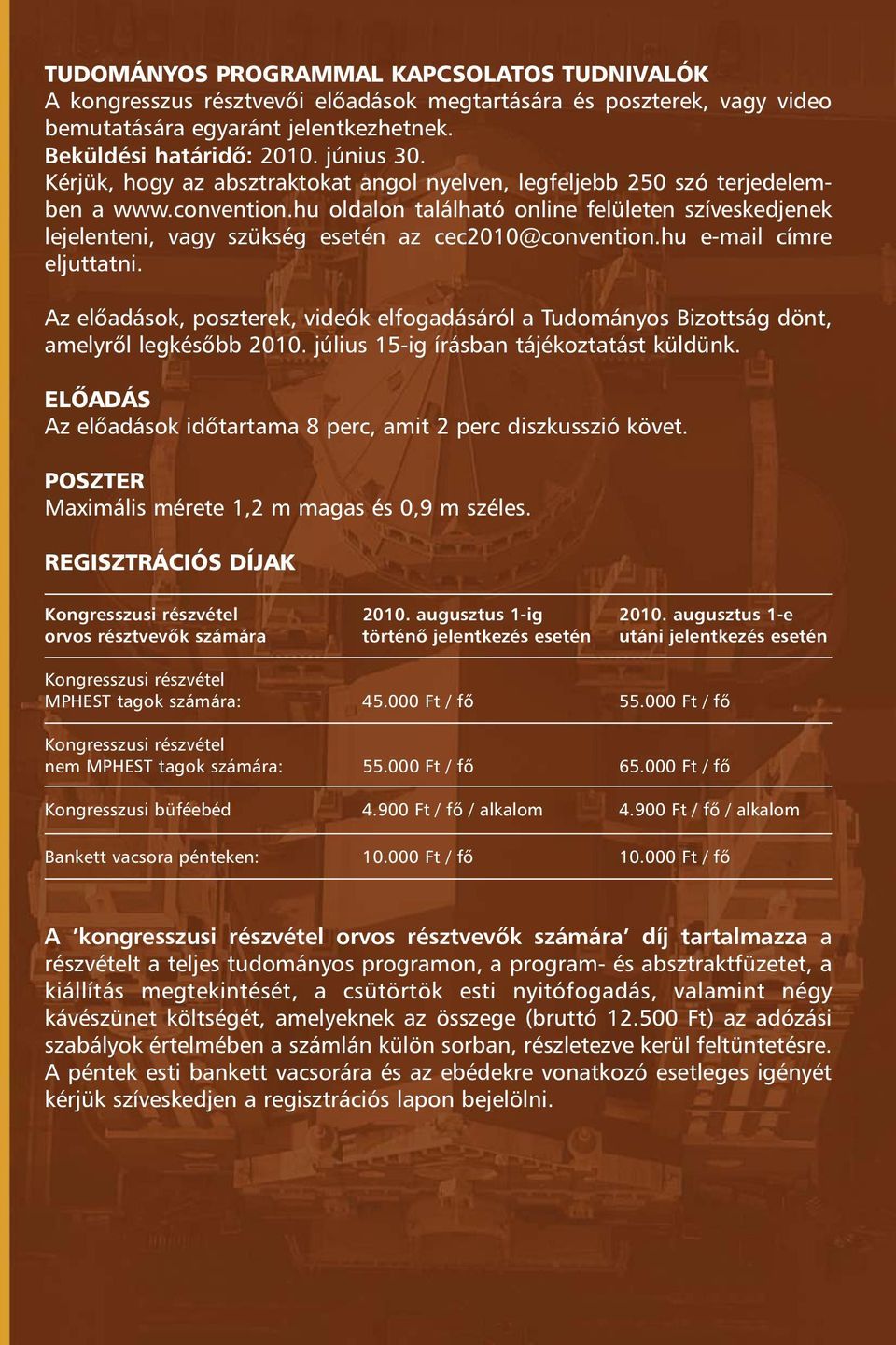 hu oldalon található online felületen szíveskedjenek lejelenteni, vagy szükség esetén az cec2010@convention.hu e-mail címre eljuttatni.