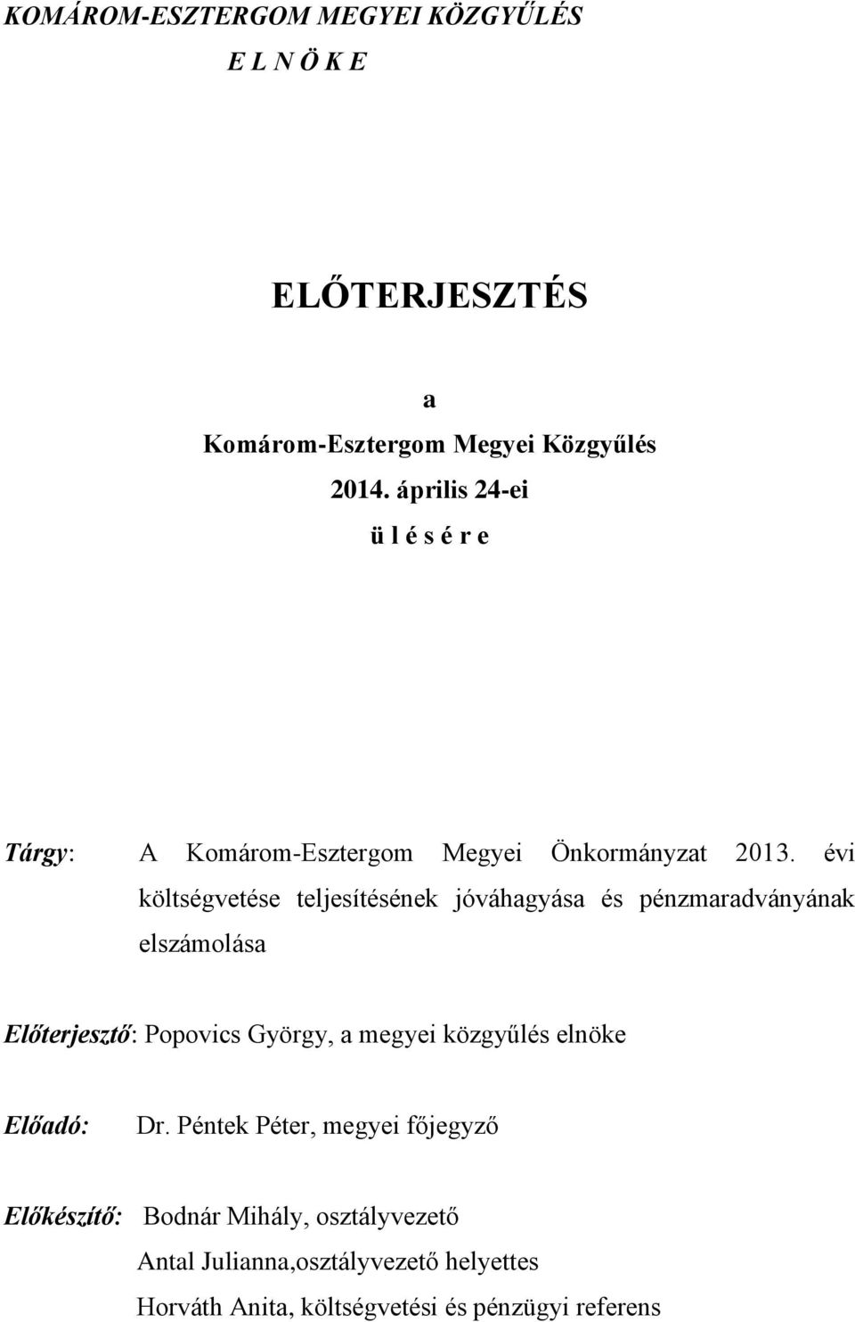 évi költségvetése teljesítésének jóváhagyása és pénzmaradványának elszámolása Előterjesztő: Popovics György, a megyei