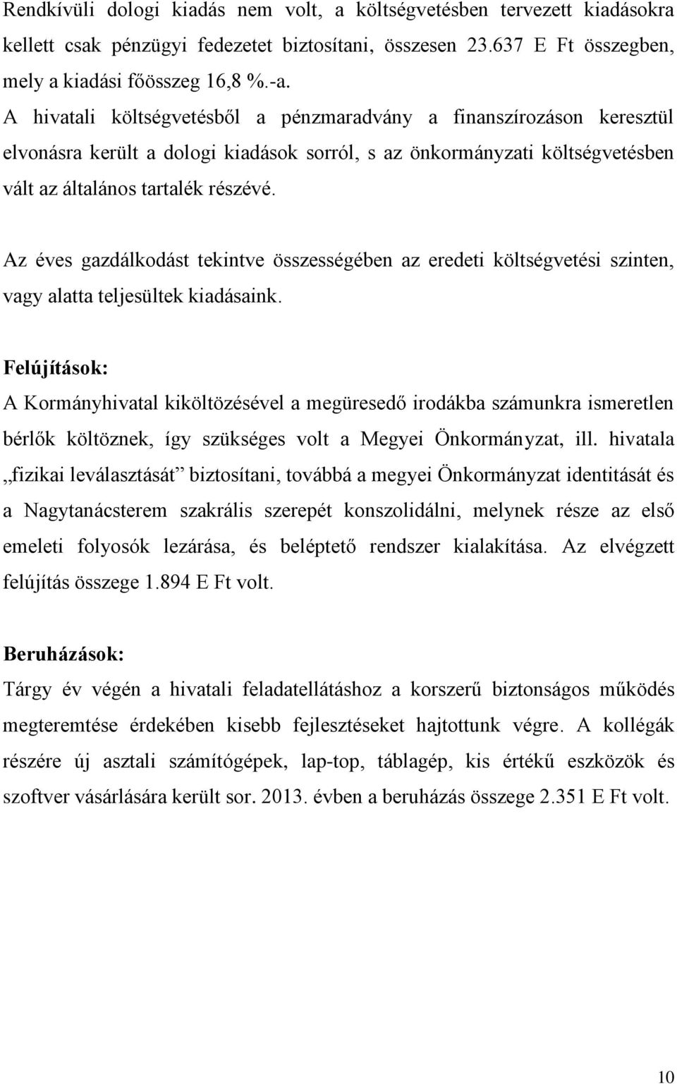 Az éves gazdálkodást tekintve összességében az eredeti költségvetési szinten, vagy alatta teljesültek kiadásaink.