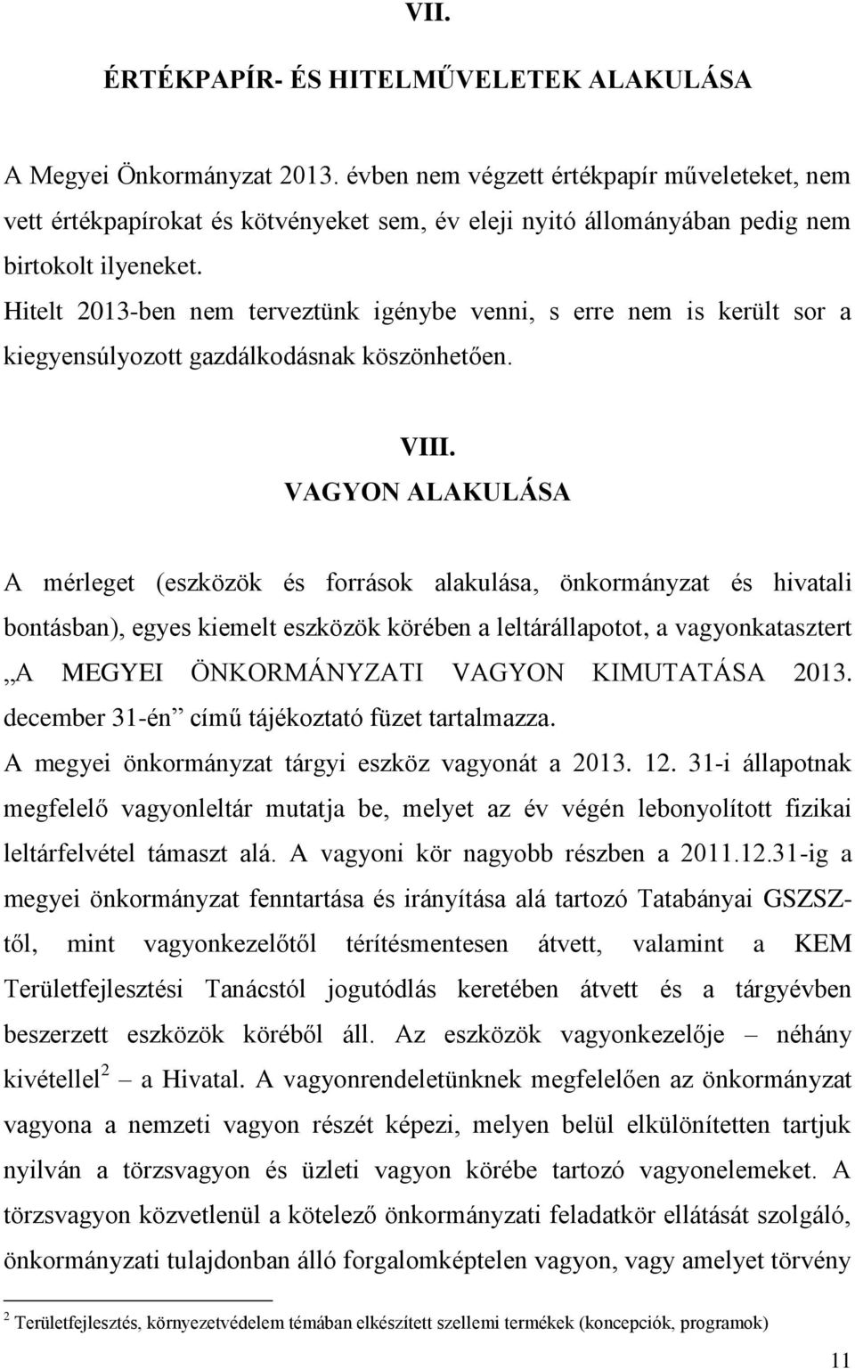 Hitelt 2013-ben nem terveztünk igénybe venni, s erre nem is került sor a kiegyensúlyozott gazdálkodásnak köszönhetően. VIII.