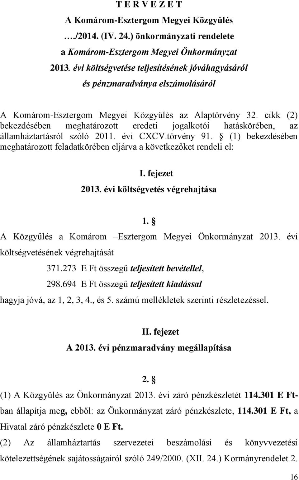 cikk (2) bekezdésében meghatározott eredeti jogalkotói hatáskörében, az államháztartásról szóló 2011. évi CXCV.törvény 91.