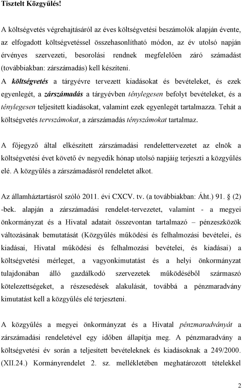 megfelelően záró számadást (továbbiakban: zárszámadás) kell készíteni.