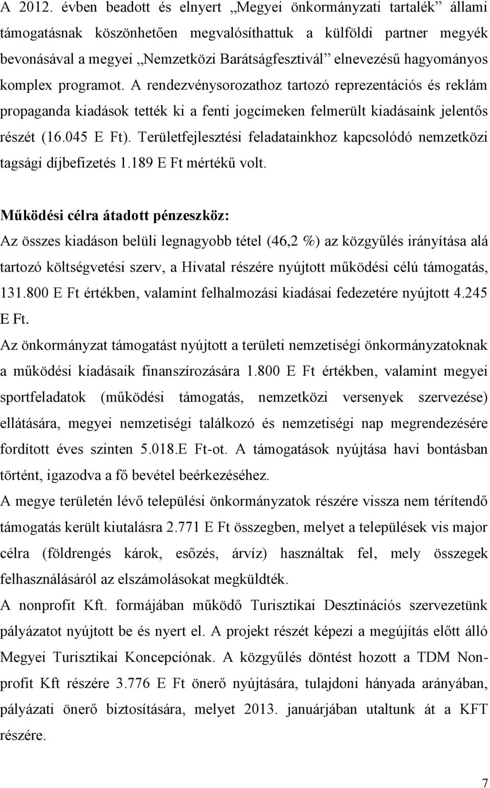 hagyományos komplex programot. A rendezvénysorozathoz tartozó reprezentációs és reklám propaganda kiadások tették ki a fenti jogcímeken felmerült kiadásaink jelentős részét (16.045 E Ft).