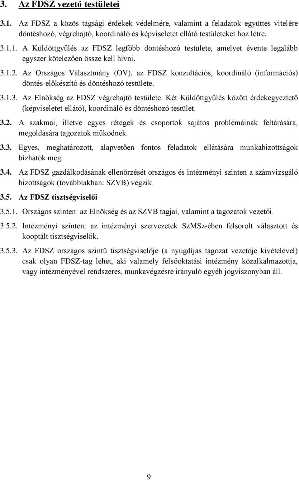 Két Küldöttgyűlés között érdekegyeztető (képviseletet ellátó), koordináló és döntéshozó testület. 3.2.