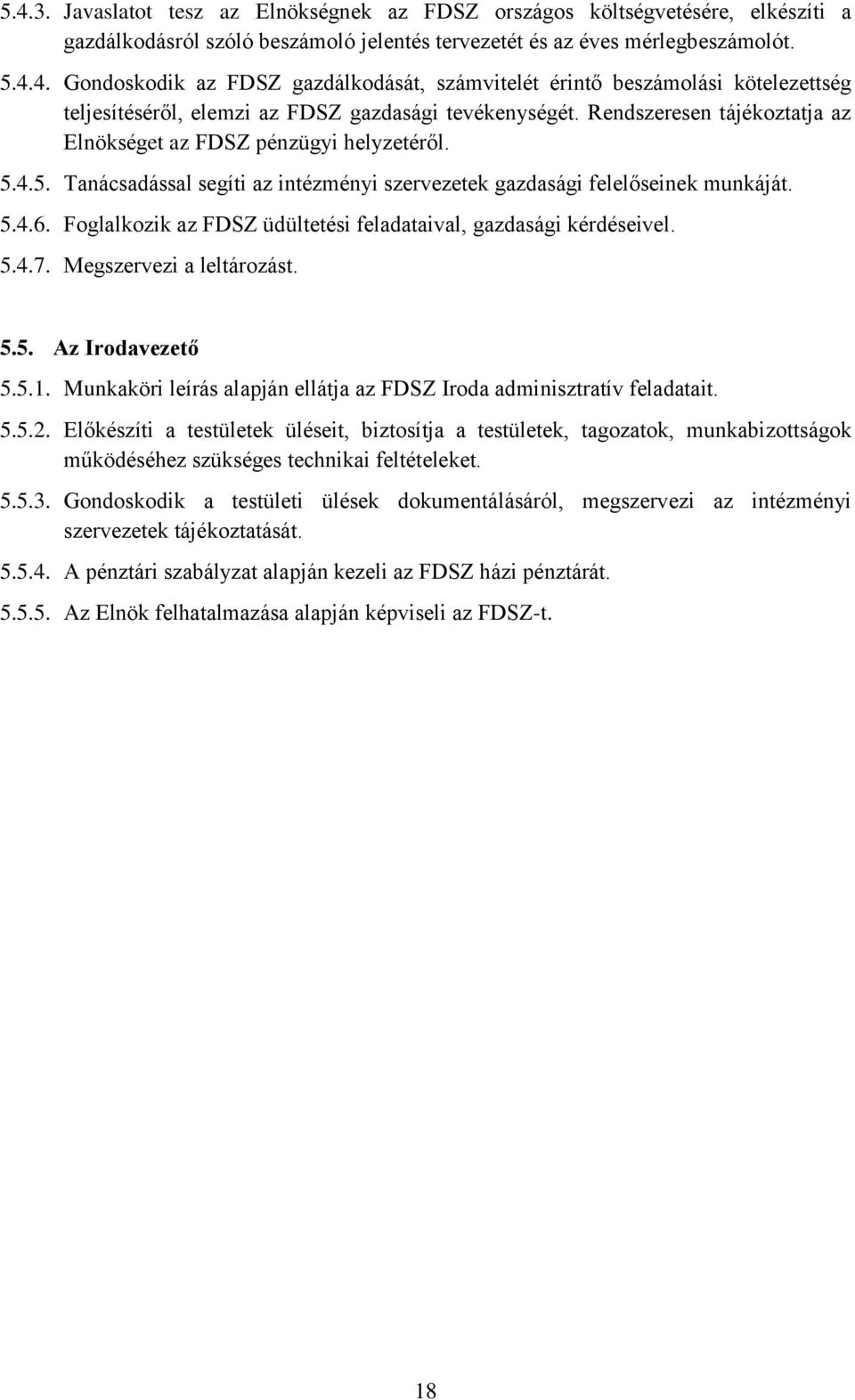 Foglalkozik az FDSZ üdültetési feladataival, gazdasági kérdéseivel. 5.4.7. Megszervezi a leltározást. 5.5. Az Irodavezető 5.5.1.