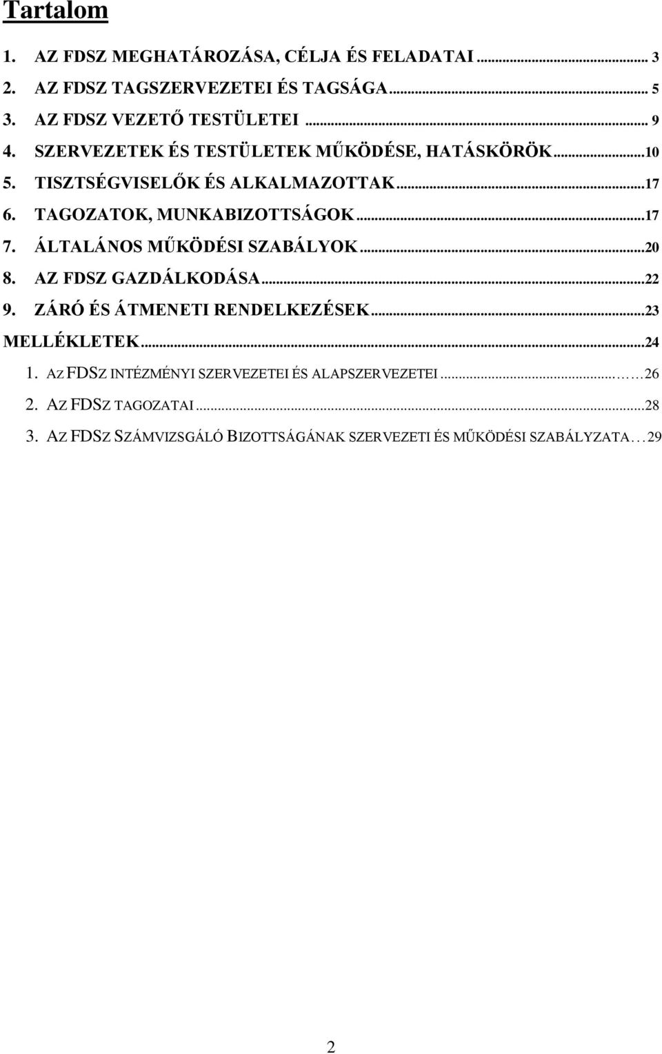 ÁLTALÁNOS MŰKÖDÉSI SZABÁLYOK...20 8. AZ FDSZ GAZDÁLKODÁSA...22 9. ZÁRÓ ÉS ÁTMENETI RENDELKEZÉSEK...23 MELLÉKLETEK...24 1.