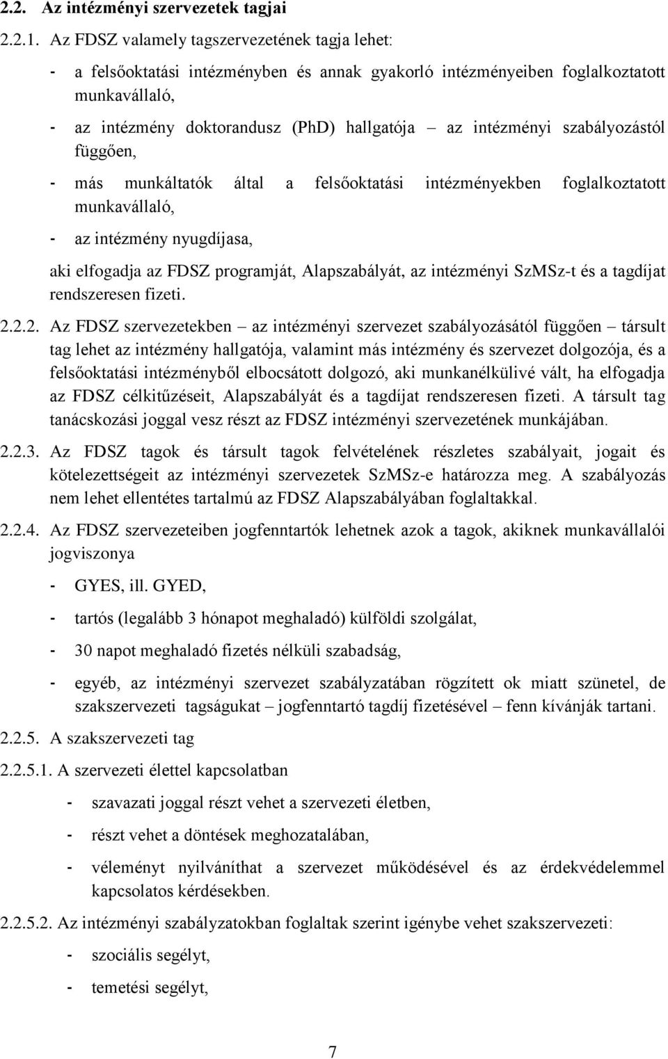 szabályozástól függően, - más munkáltatók által a felsőoktatási intézményekben foglalkoztatott munkavállaló, - az intézmény nyugdíjasa, aki elfogadja az FDSZ programját, Alapszabályát, az intézményi