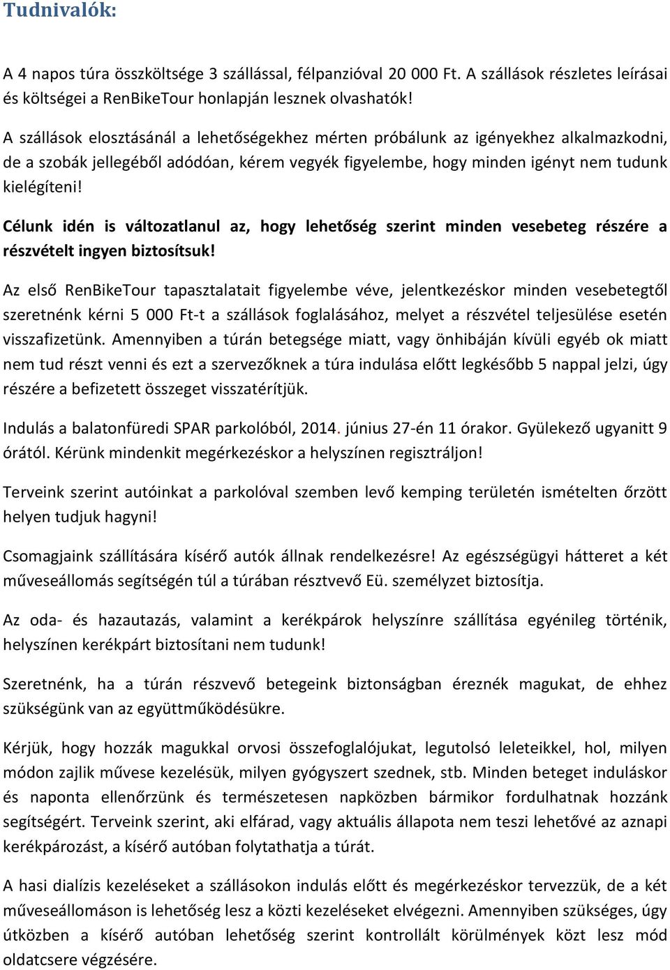 Célunk idén is változatlanul az, hogy lehetőség szerint minden vesebeteg részére a részvételt ingyen biztosítsuk!