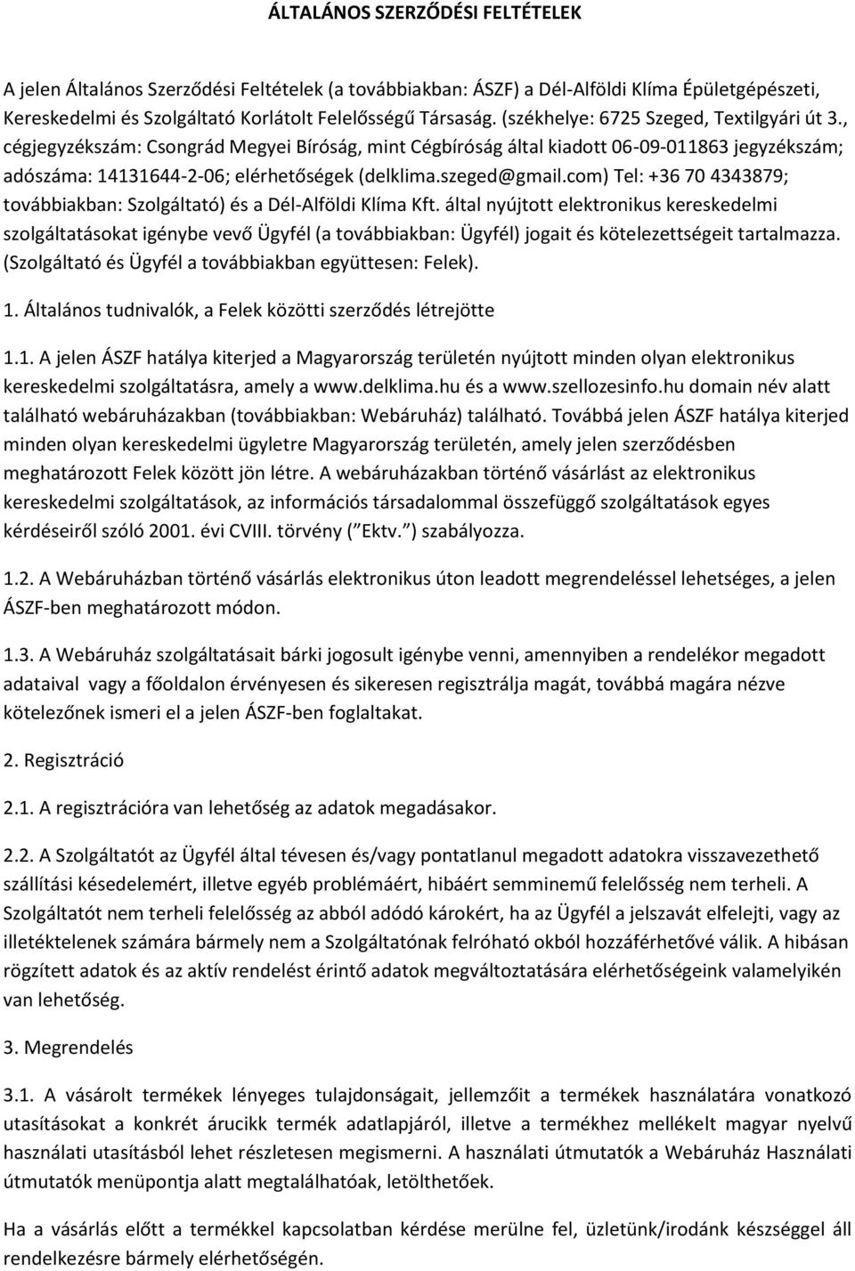 szeged@gmail.com) Tel: +36 70 4343879; továbbiakban: Szolgáltató) és a Dél-Alföldi Klíma Kft.