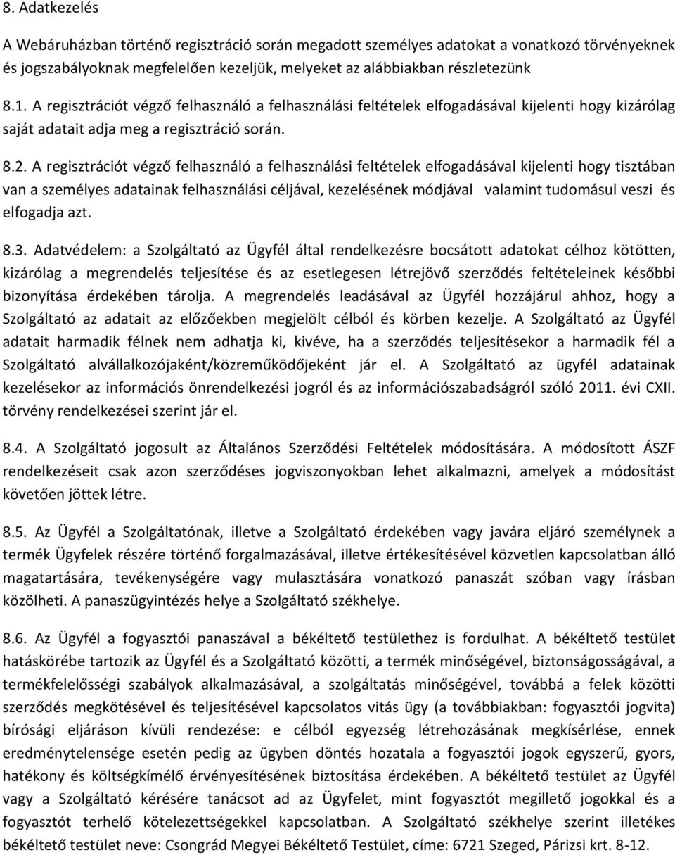 A regisztrációt végző felhasználó a felhasználási feltételek elfogadásával kijelenti hogy tisztában van a személyes adatainak felhasználási céljával, kezelésének módjával valamint tudomásul veszi és