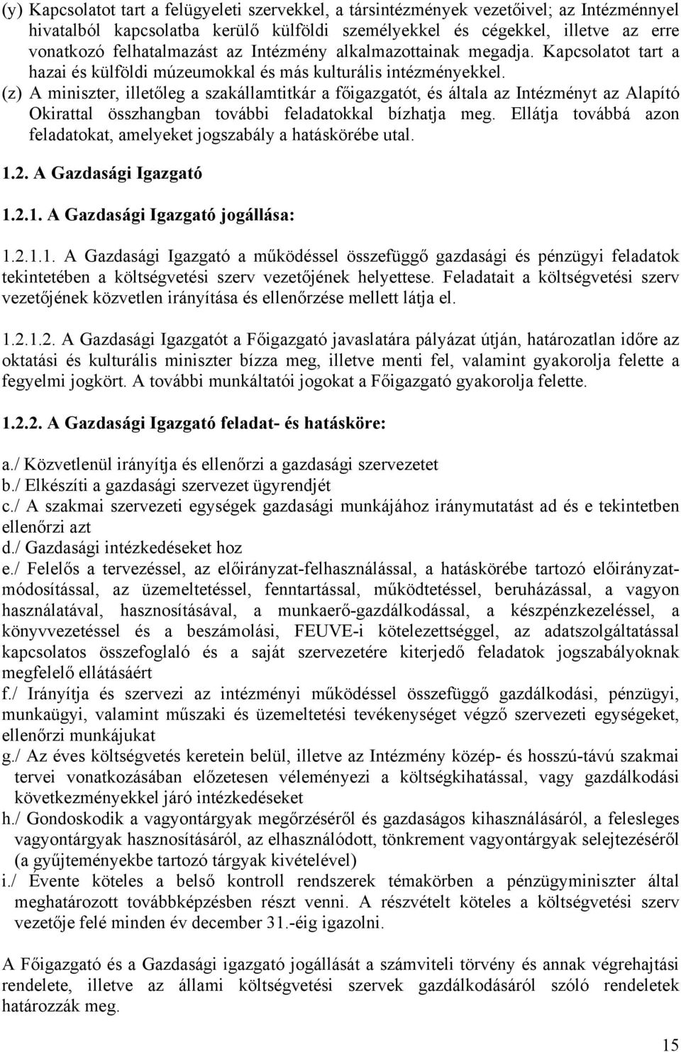 (z) A miniszter, illetőleg a szakállamtitkár a főigazgatót, és általa az Intézményt az Alapító Okirattal összhangban további feladatokkal bízhatja meg.