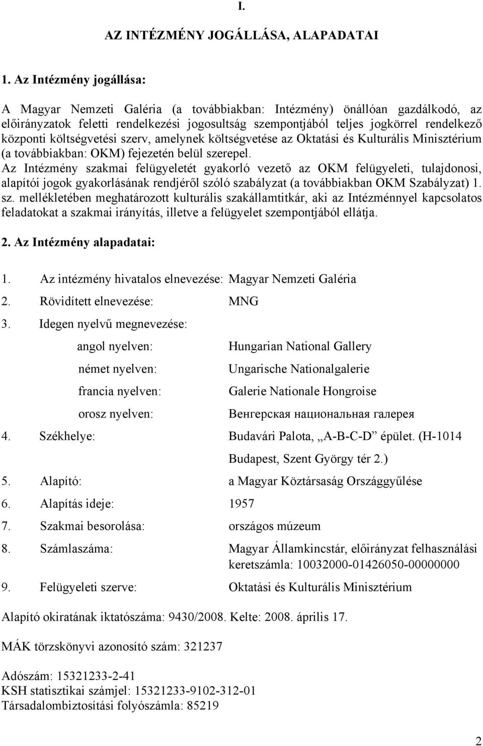 költségvetési szerv, amelynek költségvetése az Oktatási és Kulturális Minisztérium (a továbbiakban: OKM) fejezetén belül szerepel.