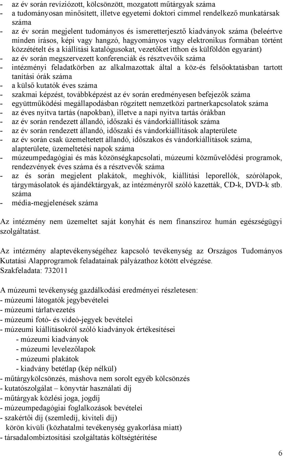 egyaránt) - az év során megszervezett konferenciák és résztvevőik száma - intézményi feladatkörben az alkalmazottak által a köz-és felsőoktatásban tartott tanítási órák száma - a külső kutatók éves